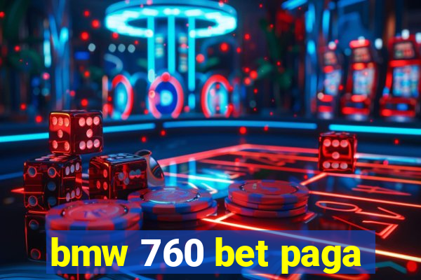 bmw 760 bet paga